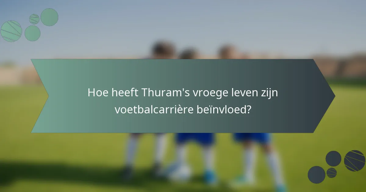Hoe heeft Thuram's vroege leven zijn voetbalcarrière beïnvloed?