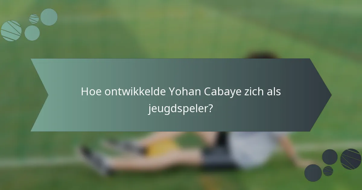 Hoe ontwikkelde Yohan Cabaye zich als jeugdspeler?