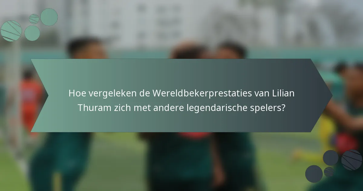 Hoe vergeleken de Wereldbekerprestaties van Lilian Thuram zich met andere legendarische spelers?