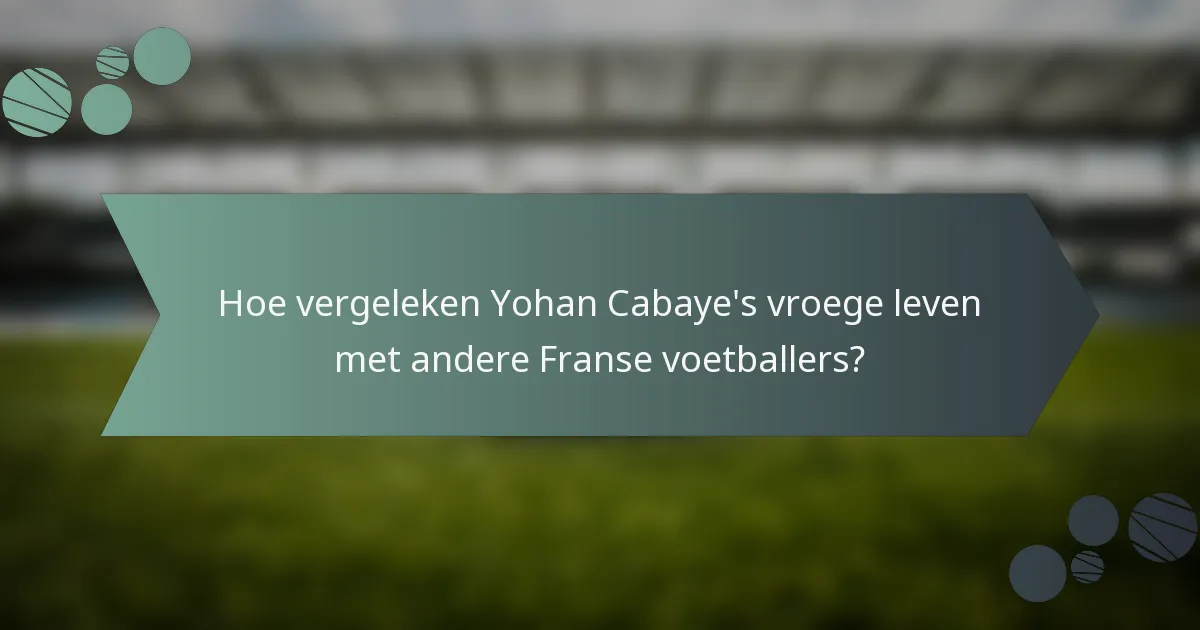 Hoe vergeleken Yohan Cabaye's vroege leven met andere Franse voetballers?