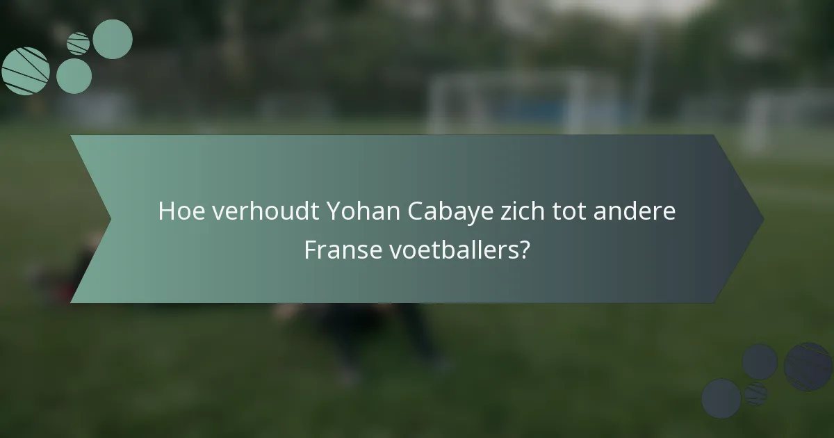 Hoe verhoudt Yohan Cabaye zich tot andere Franse voetballers?