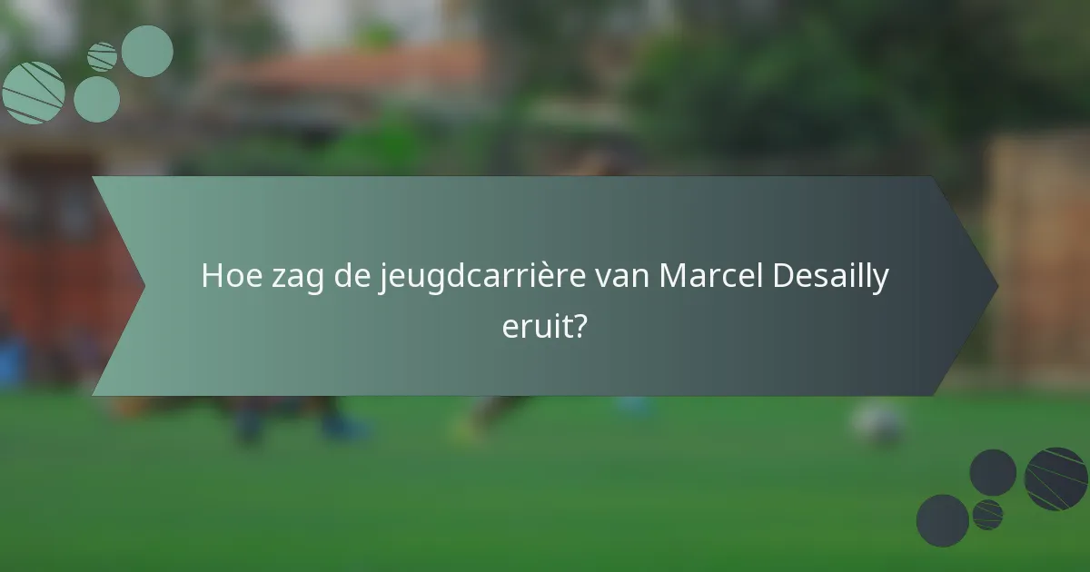 Hoe zag de jeugdcarrière van Marcel Desailly eruit?