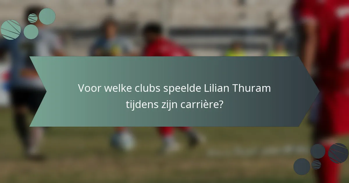 Voor welke clubs speelde Lilian Thuram tijdens zijn carrière?
