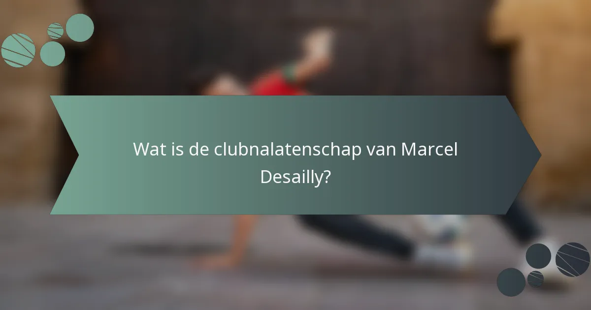 Wat is de clubnalatenschap van Marcel Desailly?