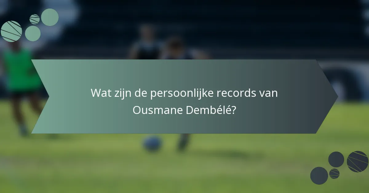 Wat zijn de persoonlijke records van Ousmane Dembélé?