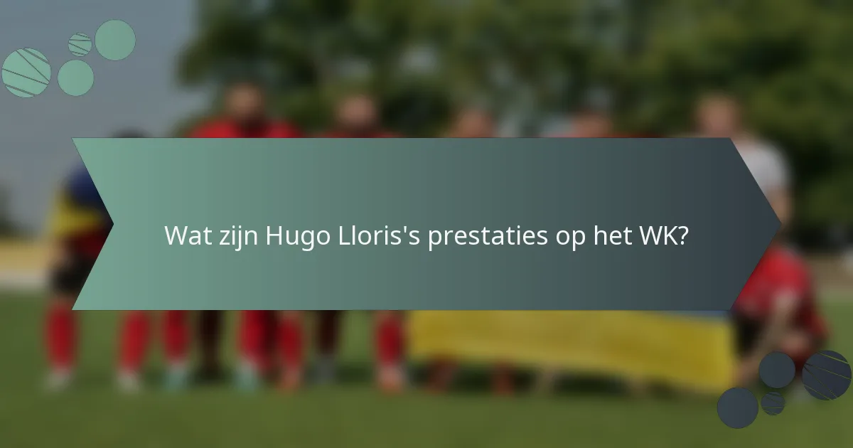 Wat zijn Hugo Lloris's prestaties op het WK?
