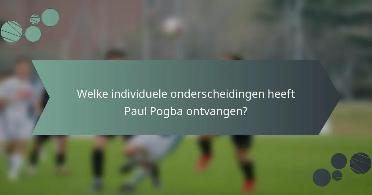 Welke individuele onderscheidingen heeft Paul Pogba ontvangen?