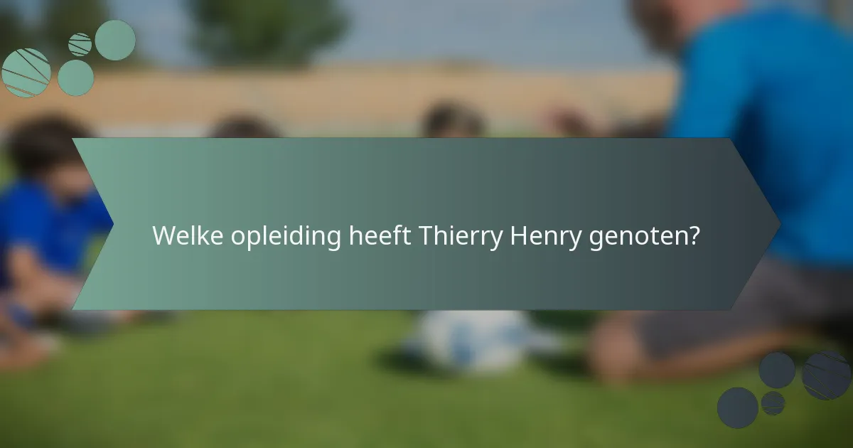 Welke opleiding heeft Thierry Henry genoten?