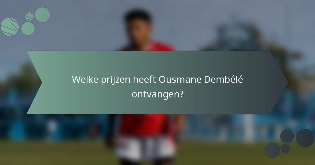 Welke prijzen heeft Ousmane Dembélé ontvangen?