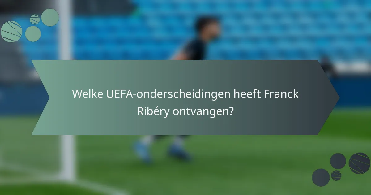 Welke UEFA-onderscheidingen heeft Franck Ribéry ontvangen?